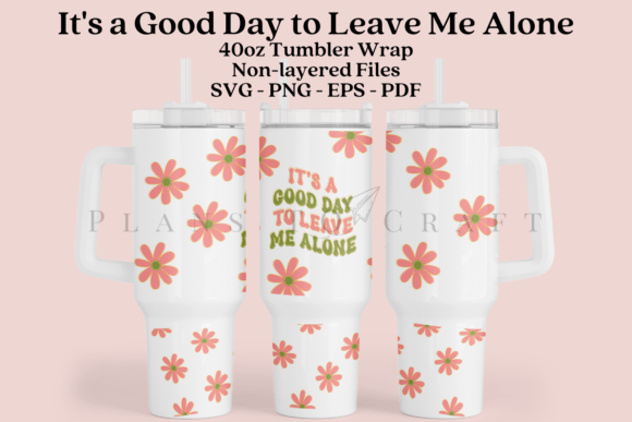 It’s a Good Day to Leave Me Alone 40oz