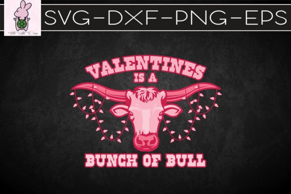 Valentines is a Bunch of Bull